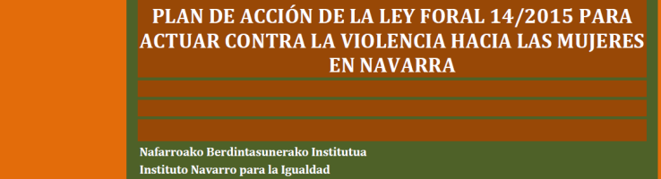 Plan de Acción de Desarrollo de la Ley Foral 14/2015, de 10 de abril, para actuar contra la violencia hacia las mujeres